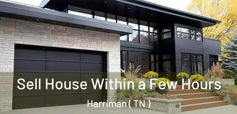  Sell House Within a Few Hours Harriman ( TN )