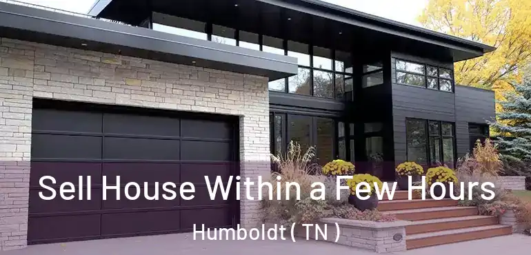  Sell House Within a Few Hours Humboldt ( TN )