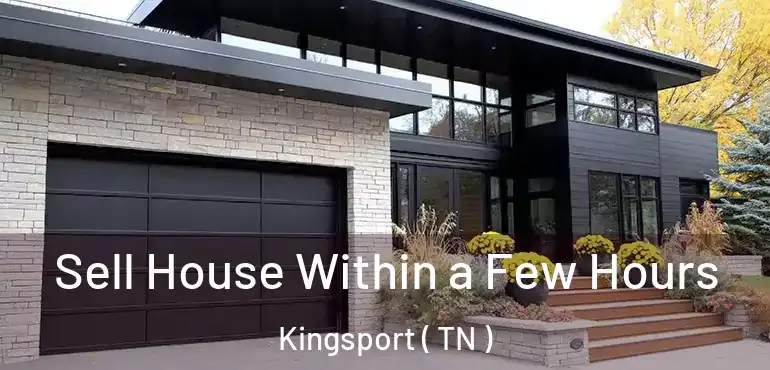  Sell House Within a Few Hours Kingsport ( TN )