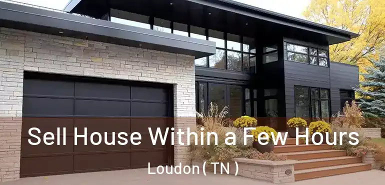  Sell House Within a Few Hours Loudon ( TN )