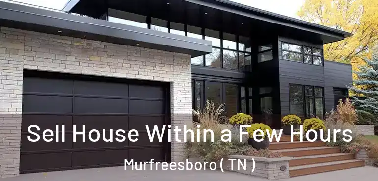  Sell House Within a Few Hours Murfreesboro ( TN )