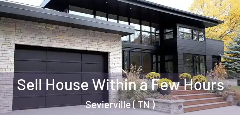  Sell House Within a Few Hours Sevierville ( TN )