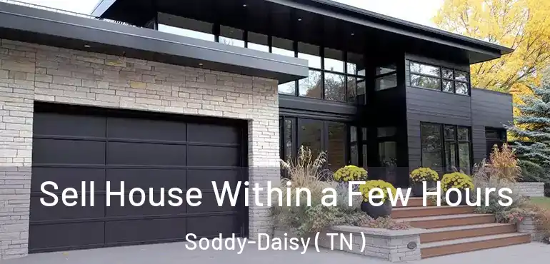  Sell House Within a Few Hours Soddy-Daisy ( TN )