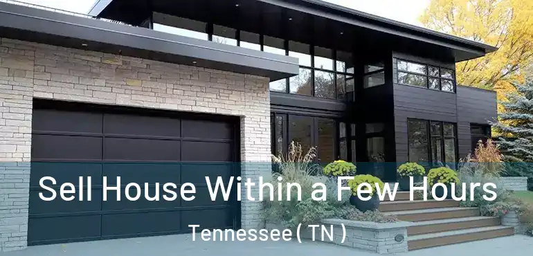  Sell House Within a Few Hours Tennessee ( TN )