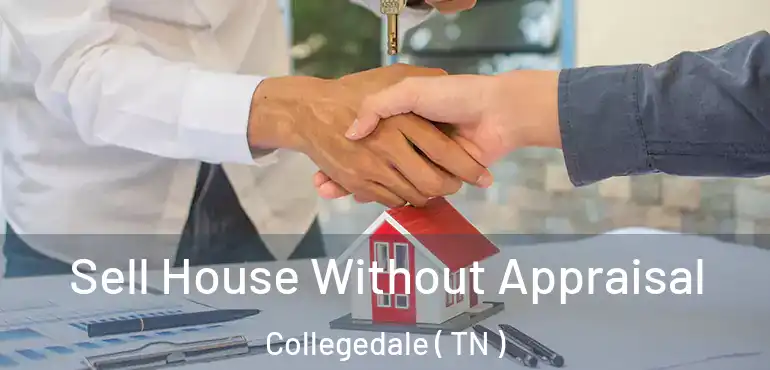  Sell House Without Appraisal Collegedale ( TN )