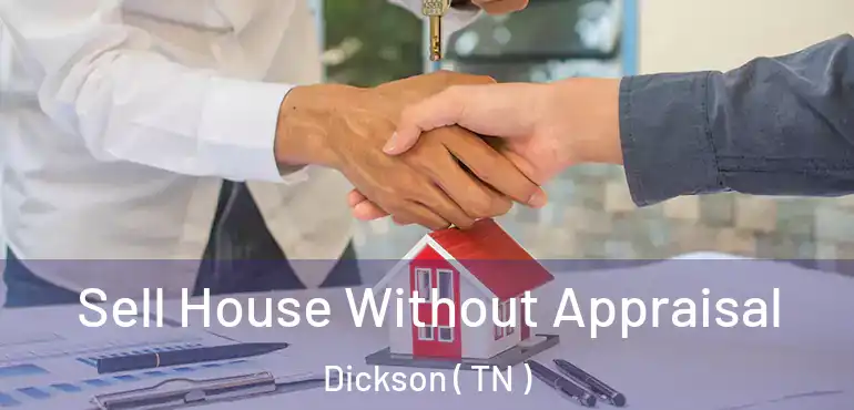  Sell House Without Appraisal Dickson ( TN )
