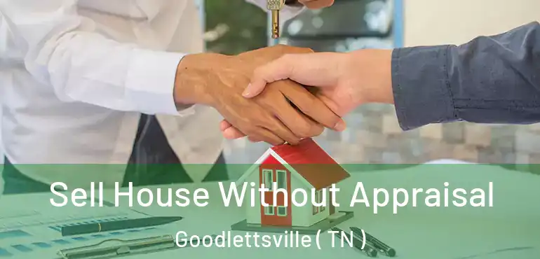  Sell House Without Appraisal Goodlettsville ( TN )