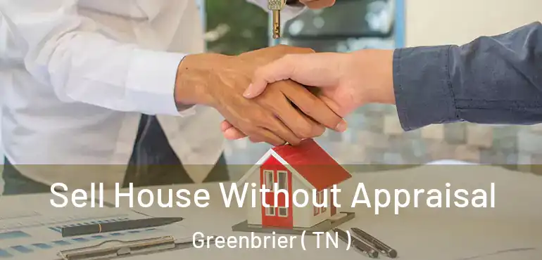  Sell House Without Appraisal Greenbrier ( TN )