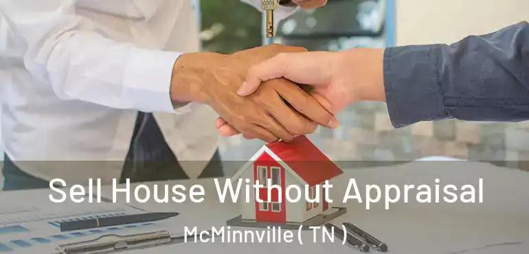  Sell House Without Appraisal McMinnville ( TN )