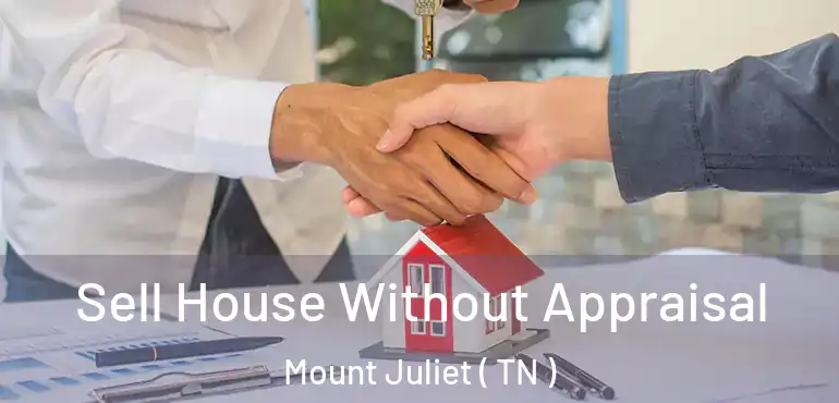  Sell House Without Appraisal Mount Juliet ( TN )