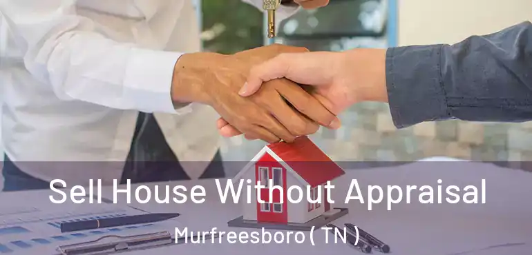  Sell House Without Appraisal Murfreesboro ( TN )