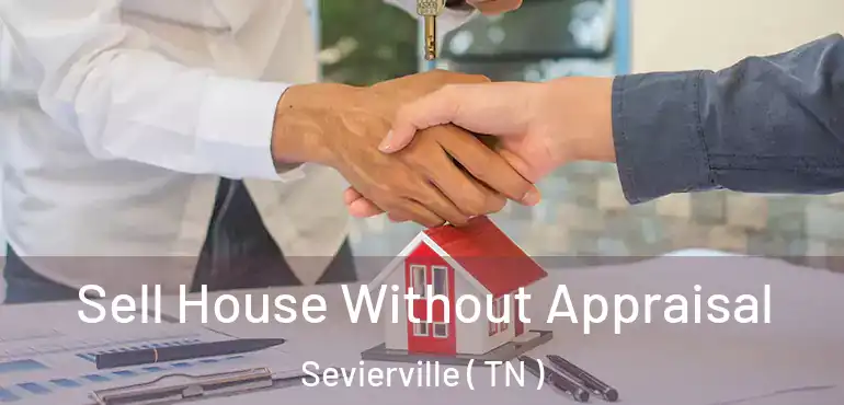  Sell House Without Appraisal Sevierville ( TN )