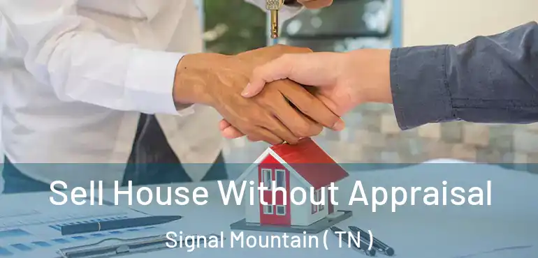  Sell House Without Appraisal Signal Mountain ( TN )