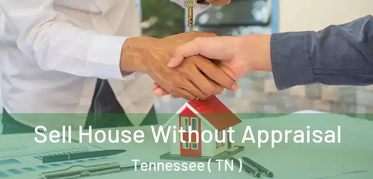  Sell House Without Appraisal Tennessee ( TN )