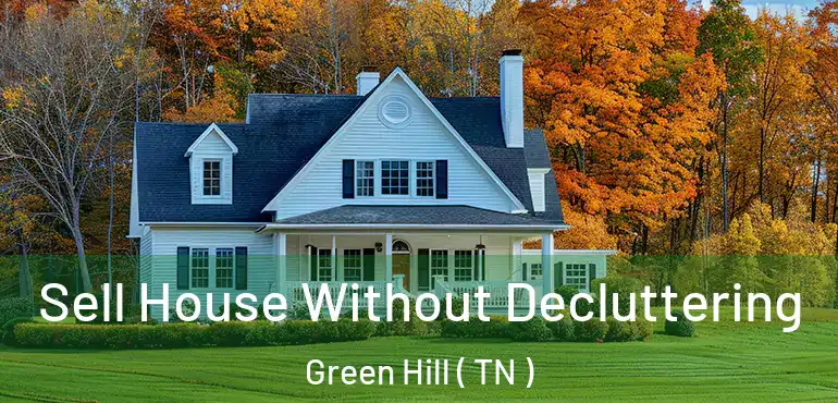  Sell House Without Decluttering Green Hill ( TN )