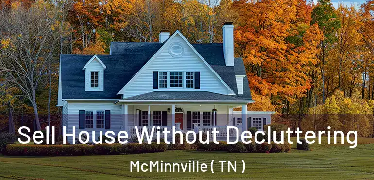  Sell House Without Decluttering McMinnville ( TN )