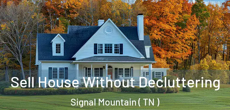  Sell House Without Decluttering Signal Mountain ( TN )