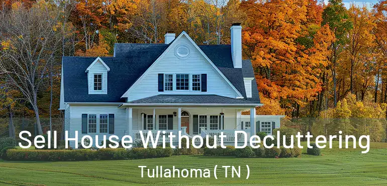 Sell House Without Decluttering Tullahoma ( TN )