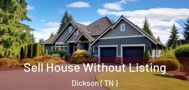  Sell House Without Listing Dickson ( TN )