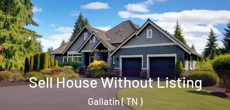  Sell House Without Listing Gallatin ( TN )