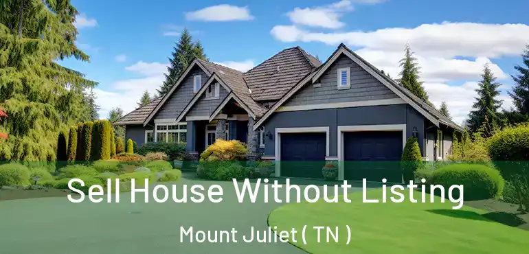  Sell House Without Listing Mount Juliet ( TN )
