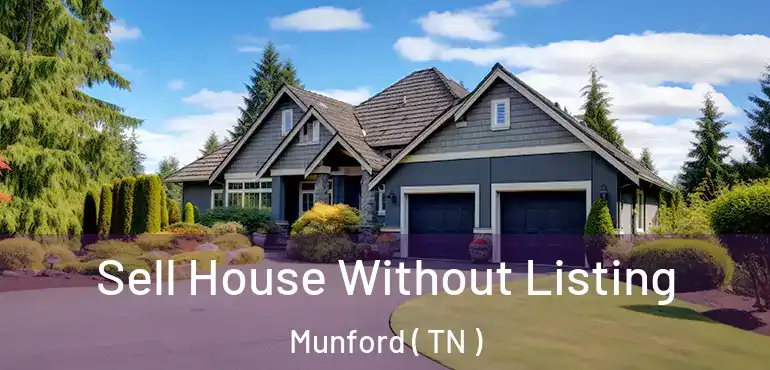  Sell House Without Listing Munford ( TN )