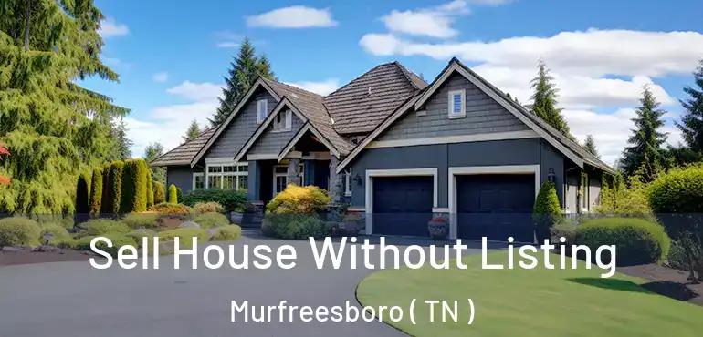  Sell House Without Listing Murfreesboro ( TN )