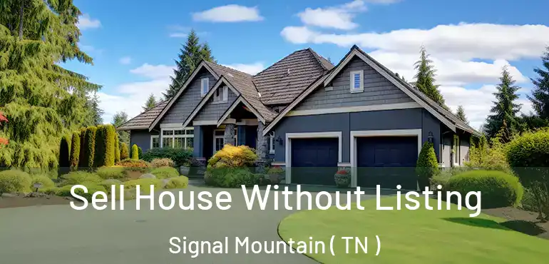  Sell House Without Listing Signal Mountain ( TN )