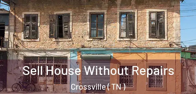  Sell House Without Repairs Crossville ( TN )