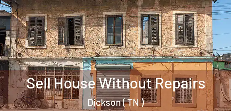  Sell House Without Repairs Dickson ( TN )