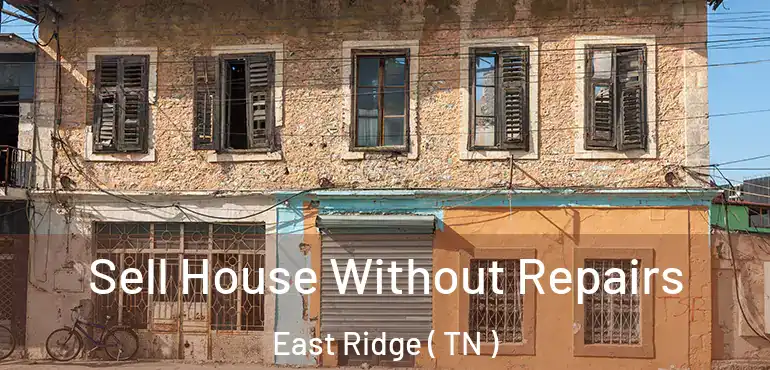  Sell House Without Repairs East Ridge ( TN )