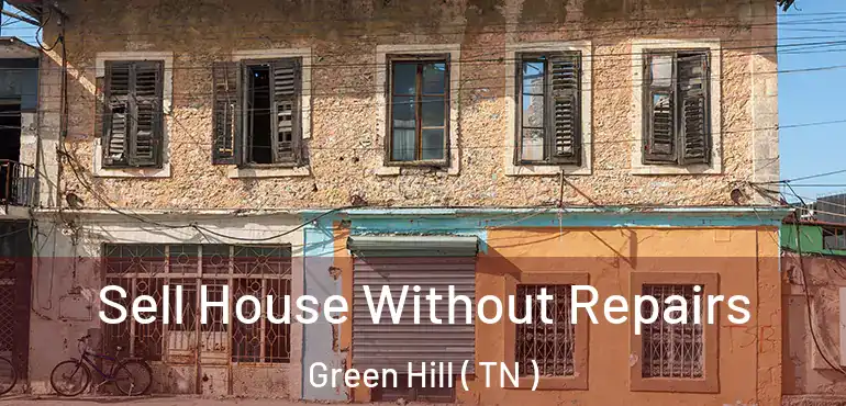  Sell House Without Repairs Green Hill ( TN )