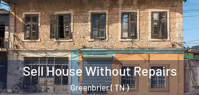  Sell House Without Repairs Greenbrier ( TN )