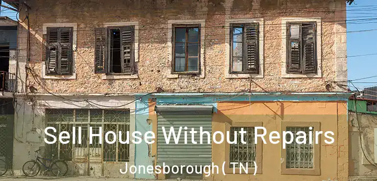  Sell House Without Repairs Jonesborough ( TN )