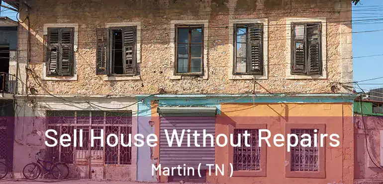  Sell House Without Repairs Martin ( TN )