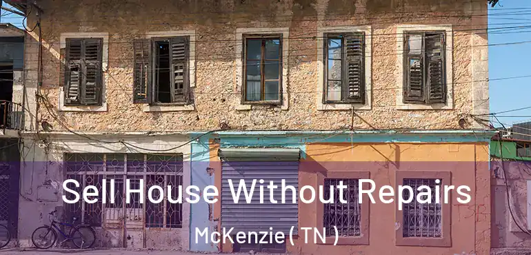  Sell House Without Repairs McKenzie ( TN )