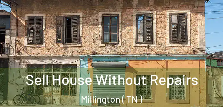  Sell House Without Repairs Millington ( TN )