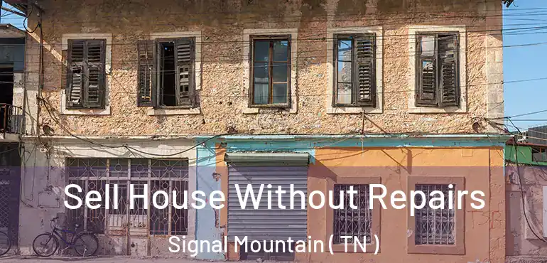  Sell House Without Repairs Signal Mountain ( TN )