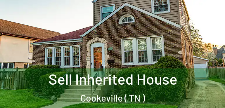  Sell Inherited House Cookeville ( TN )