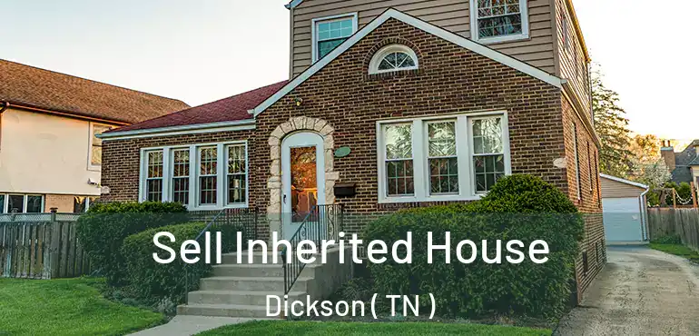  Sell Inherited House Dickson ( TN )