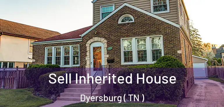 Sell Inherited House Dyersburg ( TN )