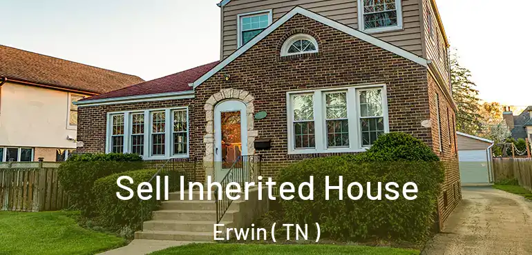  Sell Inherited House Erwin ( TN )