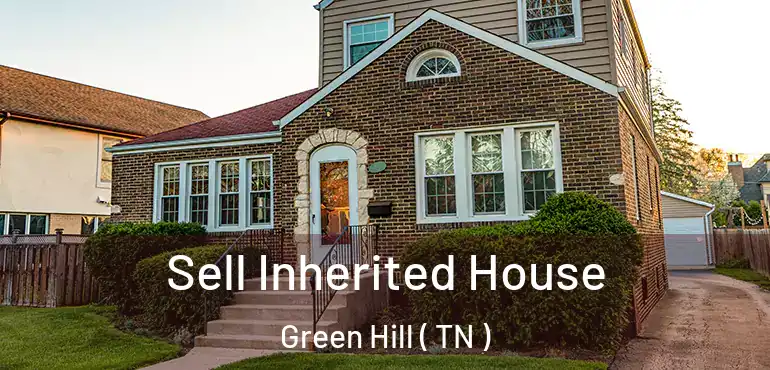 Sell Inherited House Green Hill ( TN )