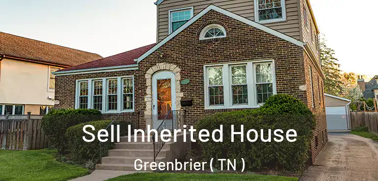  Sell Inherited House Greenbrier ( TN )