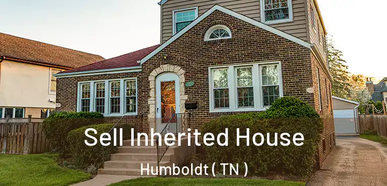  Sell Inherited House Humboldt ( TN )
