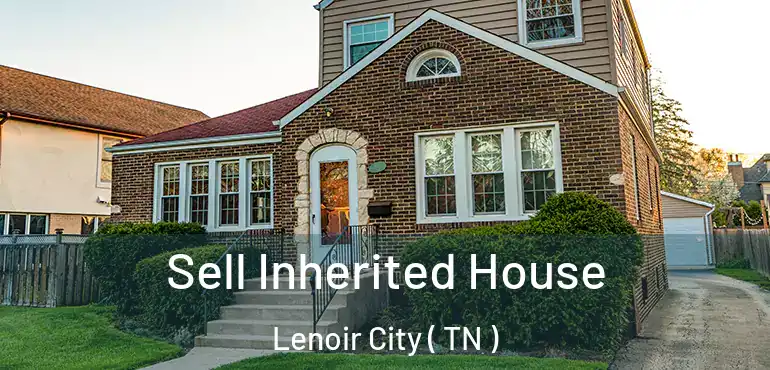  Sell Inherited House Lenoir City ( TN )