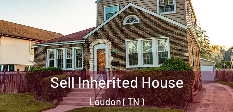  Sell Inherited House Loudon ( TN )