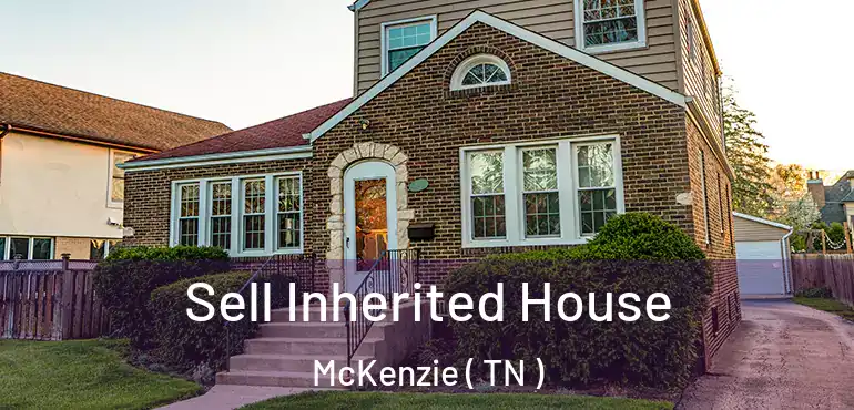  Sell Inherited House McKenzie ( TN )