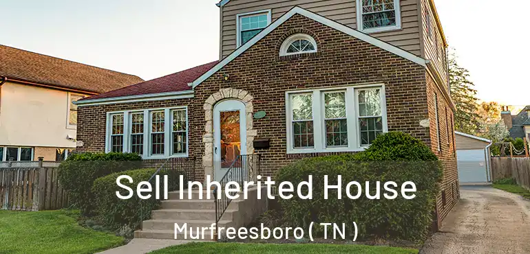  Sell Inherited House Murfreesboro ( TN )