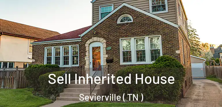  Sell Inherited House Sevierville ( TN )